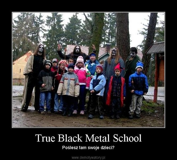 True Black Metal School – Poślesz tam swoje dzieci? 