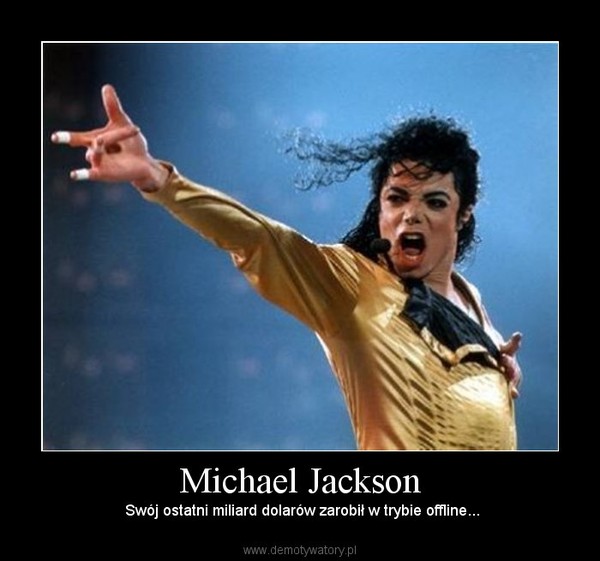 Michael Jackson – Swój ostatni miliard dolarów zarobił w trybie offline... 