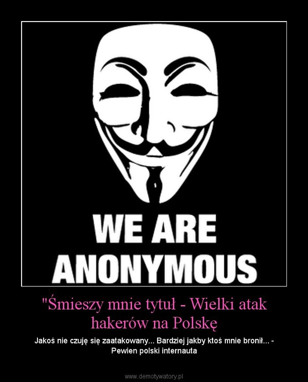 "Śmieszy mnie tytuł - Wielki atak hakerów na Polskę