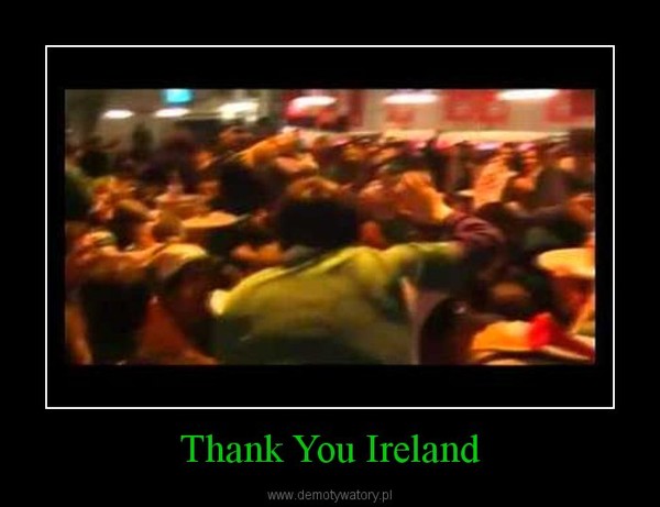 Thank You Ireland –  