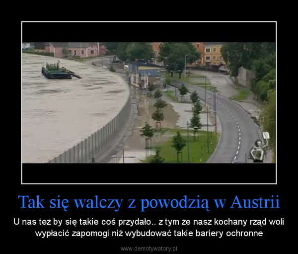 Tak się walczy z powodzią w Austrii – U nas też by się takie coś przydało.. z tym że nasz kochany rząd woli wypłacić zapomogi niż wybudować takie bariery ochronne 