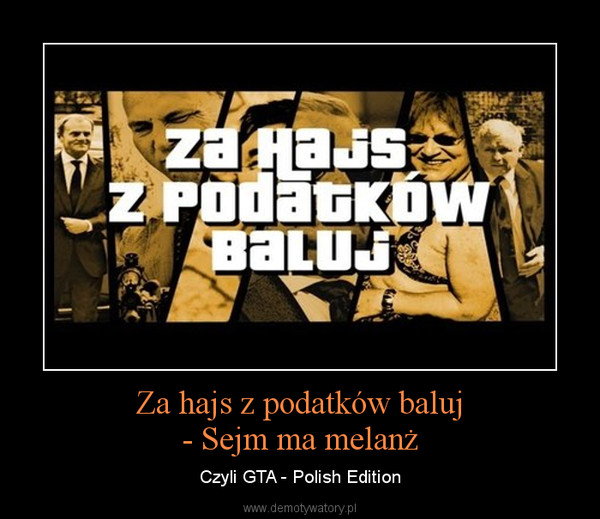 Za hajs z podatków baluj- Sejm ma melanż – Czyli GTA - Polish Edition 