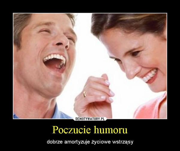 Poczucie humoru – dobrze amortyzuje życiowe wstrząsy 