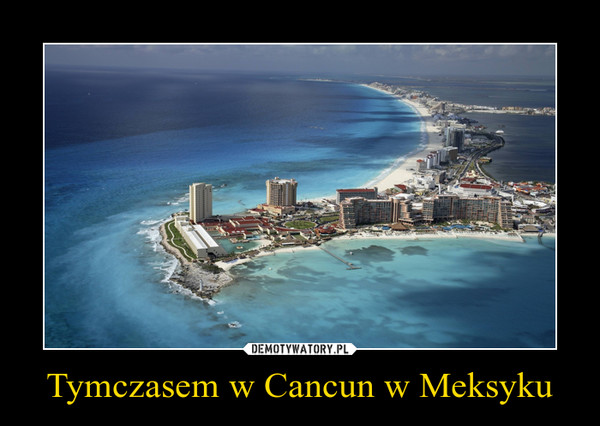 Tymczasem w Cancun w Meksyku