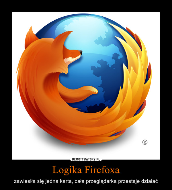 Logika Firefoxa – zawiesiła się jedna karta, cała przeglądarka przestaje działać 