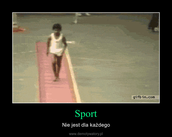 Sport – Nie jest dla każdego 