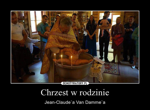 Chrzest w rodzinie – Jean-Claude`a Van Damme`a 