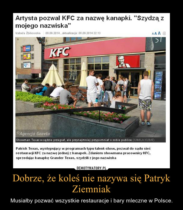 Dobrze, że koleś nie nazywa się Patryk Ziemniak – Musiałby pozwać wszystkie restauracje i bary mleczne w Polsce. 