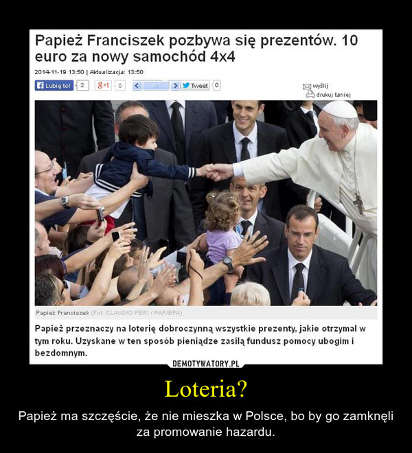 Loteria? – Papież ma szczęście, że nie mieszka w Polsce, bo by go zamknęli za promowanie hazardu. 