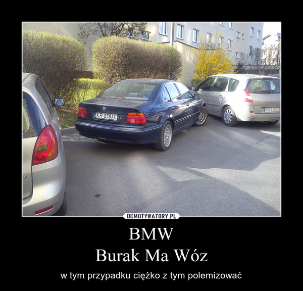 BMW
Burak Ma Wóz