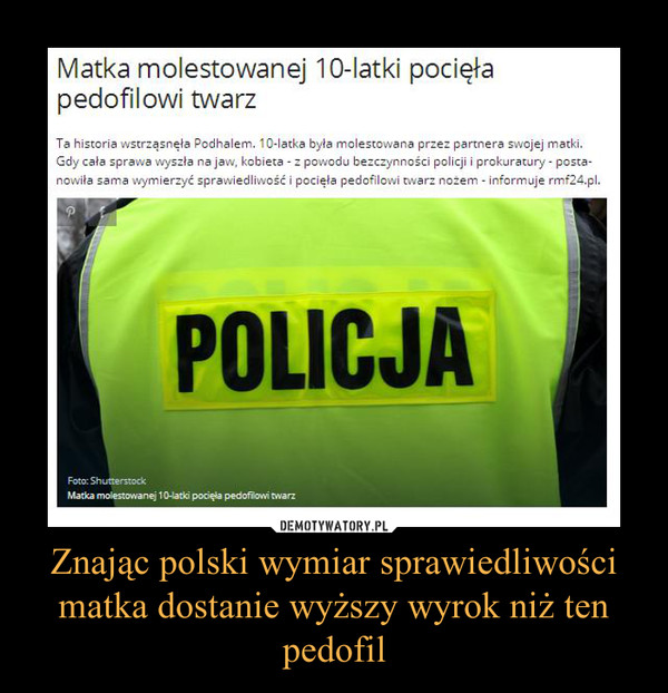 Znając polski wymiar sprawiedliwości matka dostanie wyższy wyrok niż ten pedofil –  