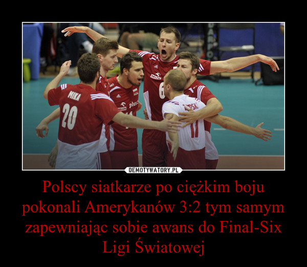 Polscy siatkarze po ciężkim boju pokonali Amerykanów 3:2 tym samym zapewniając sobie awans do Final-Six Ligi Światowej –  