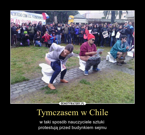 Tymczasem w Chile – w taki sposób nauczyciele sztuki protestują przed budynkiem sejmu 