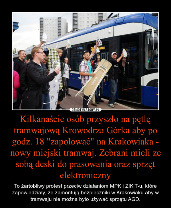 Kilkanaście osób przyszło na pętlę tramwajową Krowodrza Górka aby po godz. 18 "zapolować" na Krakowiaka - nowy miejski tramwaj. Zebrani mieli ze sobą deski do prasowania oraz sprzęt elektroniczny