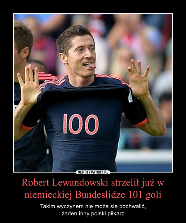 Robert Lewandowski strzelił już w niemieckiej Bundeslidze 101 goli – Takim wyczynem nie może się pochwalić,żaden inny polski piłkarz 