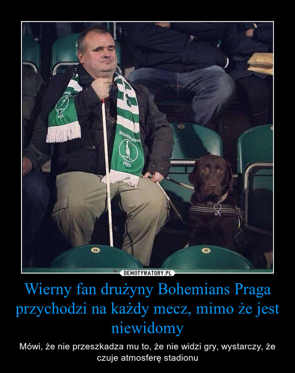 Wierny fan drużyny Bohemians Praga przychodzi na każdy mecz, mimo że jest niewidomy – Mówi, że nie przeszkadza mu to, że nie widzi gry, wystarczy, że czuje atmosferę stadionu 