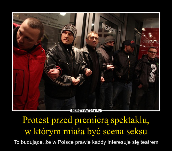 Protest przed premierą spektaklu,w którym miała być scena seksu – To budujące, że w Polsce prawie każdy interesuje się teatrem 