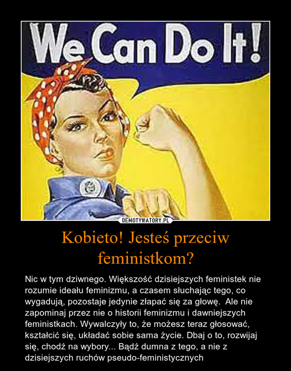 Kobieto! Jesteś przeciw feministkom?