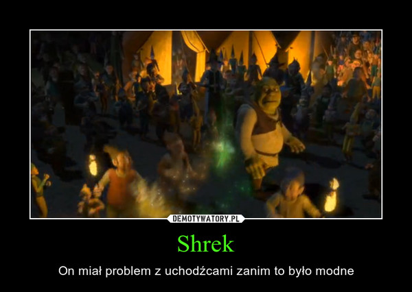 Shrek – On miał problem z uchodźcami zanim to było modne 