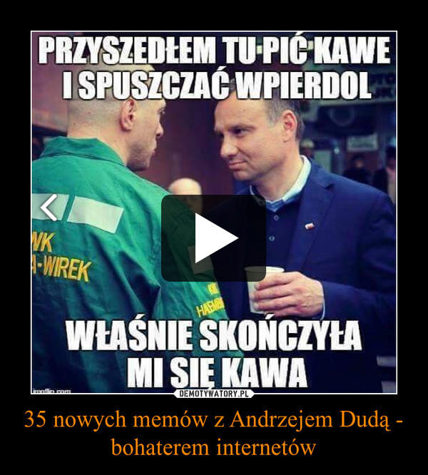 35 nowych memów z Andrzejem Dudą - bohaterem internetów –  