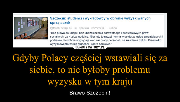 Gdyby Polacy częściej wstawiali się za siebie, to nie byłoby problemu
wyzysku w tym kraju