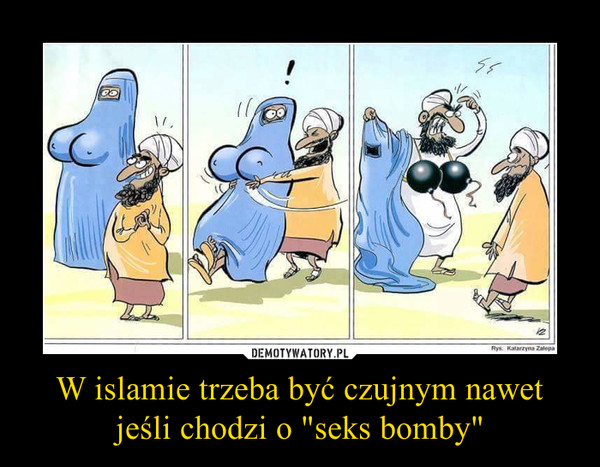W islamie trzeba być czujnym nawet jeśli chodzi o "seks bomby" –  