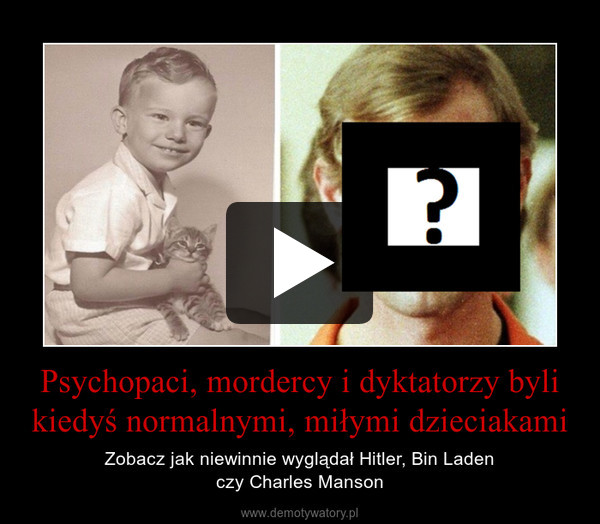Psychopaci, mordercy i dyktatorzy byli kiedyś normalnymi, miłymi dzieciakami – Zobacz jak niewinnie wyglądał Hitler, Bin Ladenczy Charles Manson 