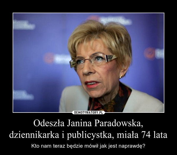 Odeszła Janina Paradowska, dziennikarka i publicystka, miała 74 lata