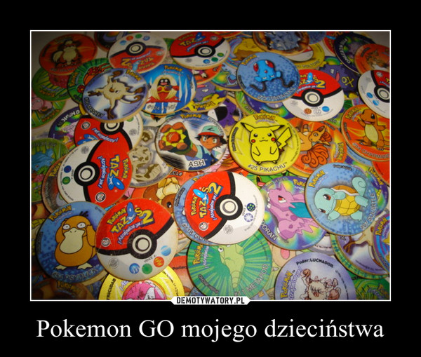 Pokemon GO mojego dzieciństwa –  