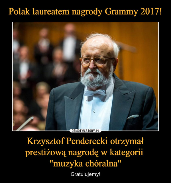 Polak laureatem nagrody Grammy 2017! Krzysztof Penderecki otrzymał prestiżową nagrodę w kategorii 
"muzyka chóralna"
