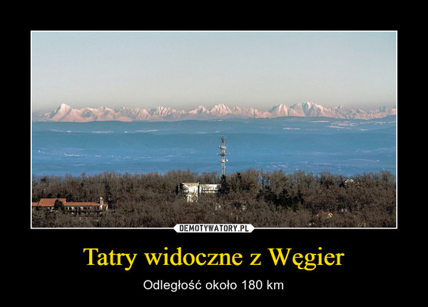 Tatry widoczne z Węgier – Odległość około 180 km 