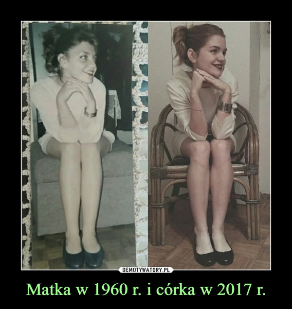 Matka w 1960 r. i córka w 2017 r. –  