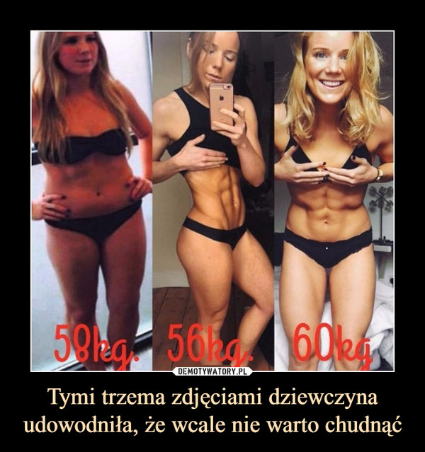 Tymi trzema zdjęciami dziewczyna udowodniła, że wcale nie warto chudnąć –  58kg 56kg 60kg