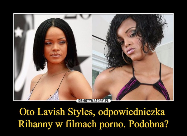 Oto Lavish Styles, odpowiedniczka 
Rihanny w filmach porno. Podobna?