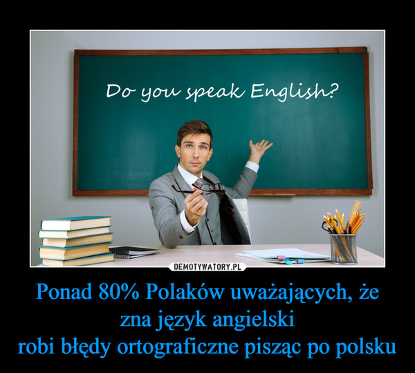 Ponad 80% Polaków uważających, że zna język angielskirobi błędy ortograficzne pisząc po polsku –  