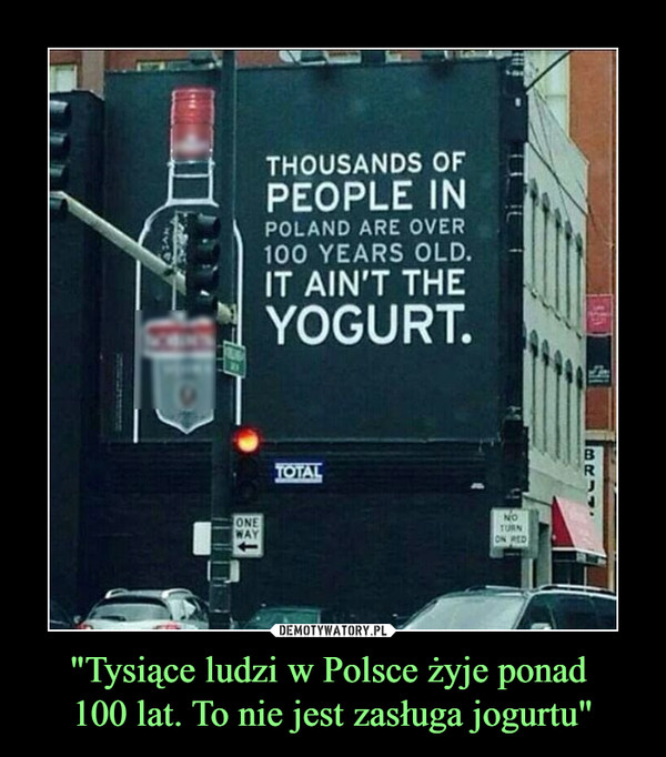 "Tysiące ludzi w Polsce żyje ponad 100 lat. To nie jest zasługa jogurtu" –  