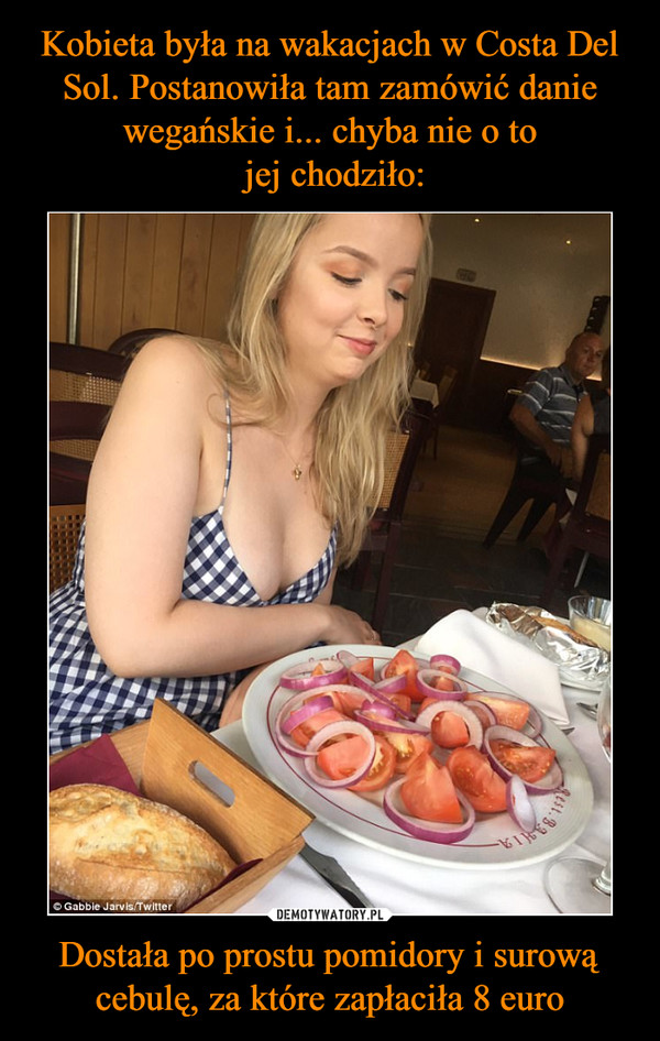 Dostała po prostu pomidory i surową cebulę, za które zapłaciła 8 euro –  