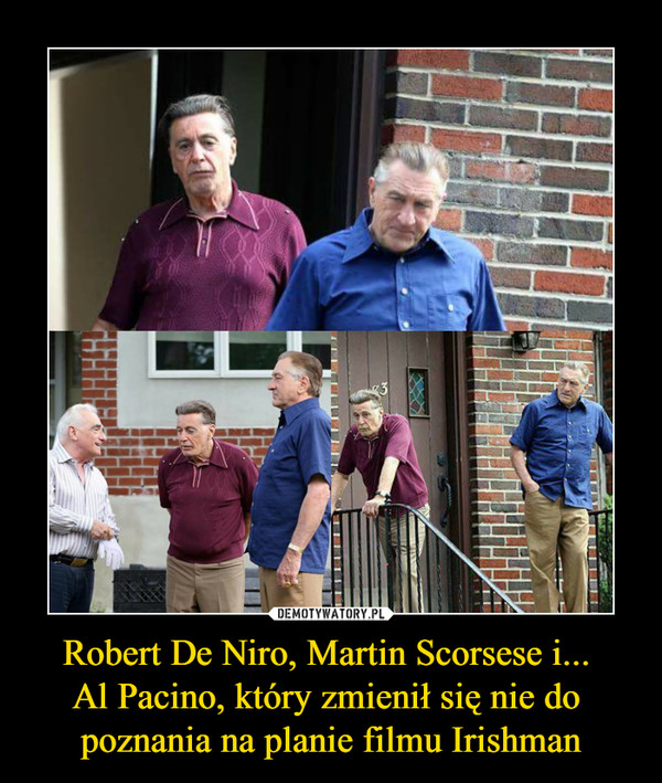 Robert De Niro, Martin Scorsese i... Al Pacino, który zmienił się nie do poznania na planie filmu Irishman –  