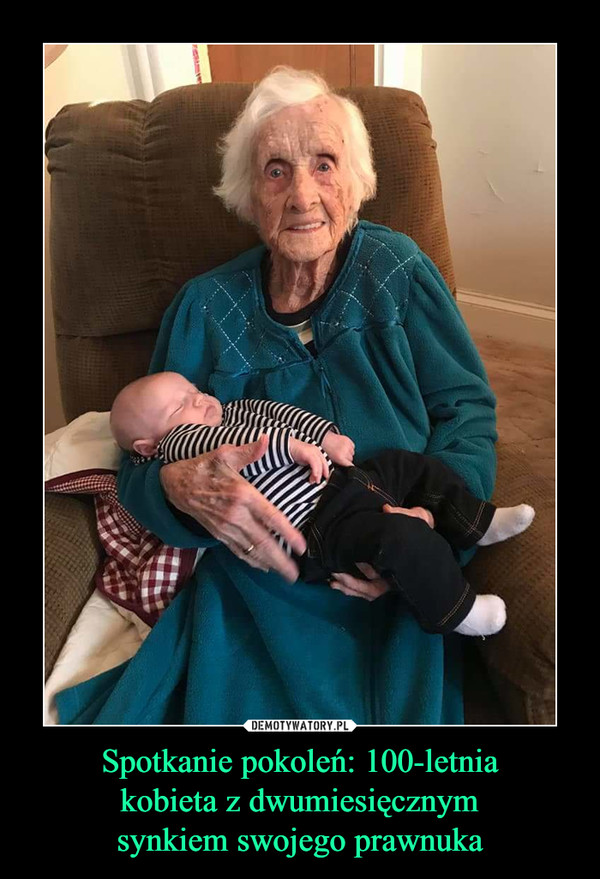 Spotkanie pokoleń: 100-letniakobieta z dwumiesięcznymsynkiem swojego prawnuka –  