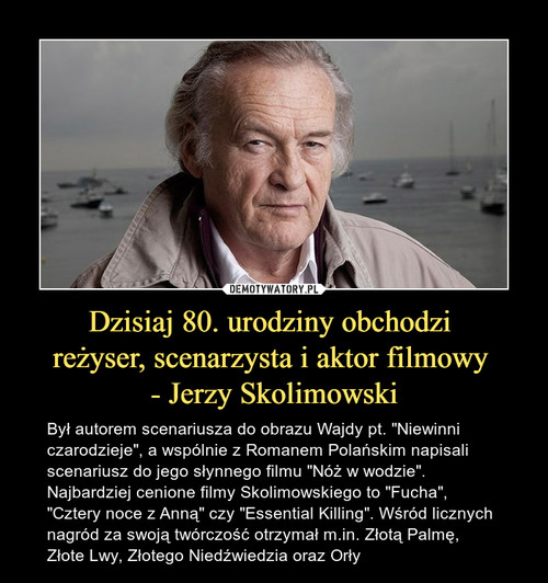 Dzisiaj 80. urodziny obchodzi 
reżyser, scenarzysta i aktor filmowy 
- Jerzy Skolimowski