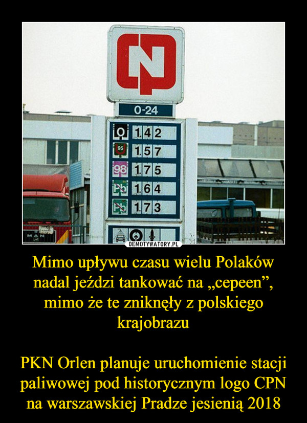 Mimo upływu czasu wielu Polaków nadal jeździ tankować na „cepeen”, mimo że te zniknęły z polskiego krajobrazuPKN Orlen planuje uruchomienie stacji paliwowej pod historycznym logo CPN na warszawskiej Pradze jesienią 2018 –  
