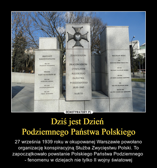 Dziś jest Dzień Podziemnego Państwa Polskiego – 27 września 1939 roku w okupowanej Warszawie powołano organizację konspiracyjną Służba Zwycięstwu Polski. To zapoczątkowało powstanie Polskiego Państwa Podziemnego - fenomenu w dziejach nie tylko II wojny światowej 