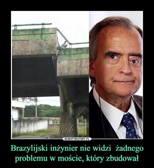 Brazylijski inżynier nie widzi  żadnego problemu w moście, który zbudował –  