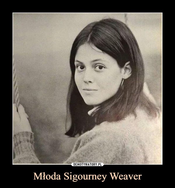 Młoda Sigourney Weaver –  