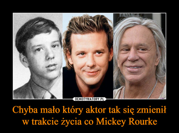 Chyba mało który aktor tak się zmienił w trakcie życia co Mickey Rourke –  