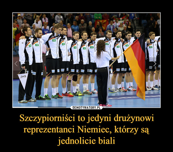 Szczypiorniści to jedyni drużynowi reprezentanci Niemiec, którzy są jednolicie biali