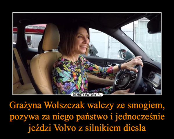 Grażyna Wolszczak walczy ze smogiem, pozywa za niego państwo i jednocześnie jeździ Volvo z silnikiem diesla –  