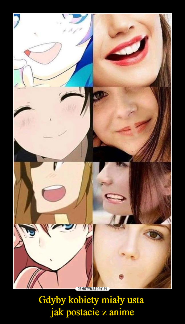 Gdyby kobiety miały usta jak postacie z anime –  
