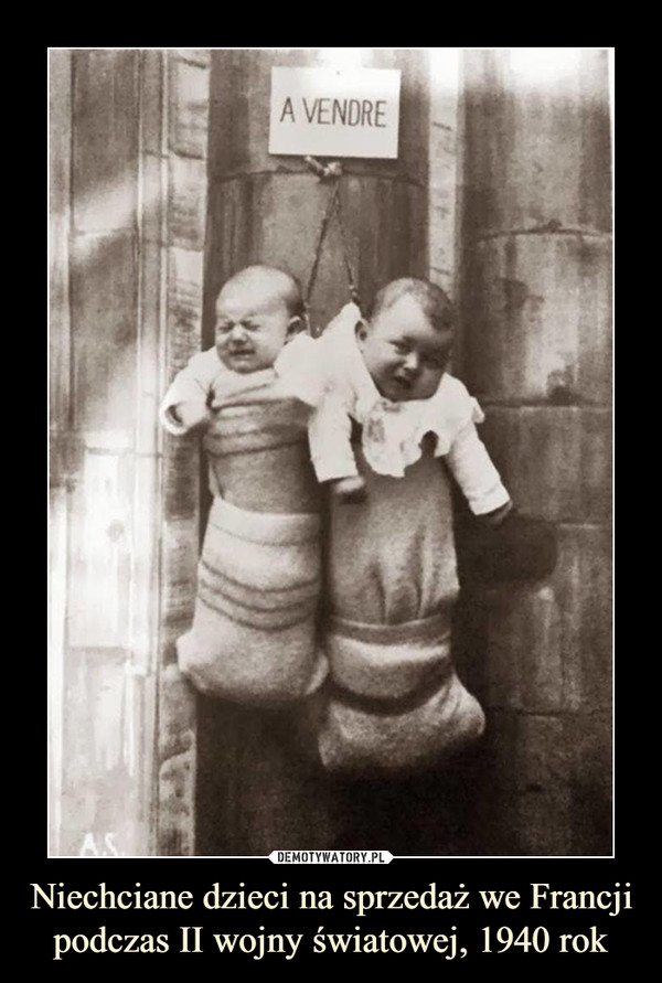Niechciane dzieci na sprzedaż we Francji podczas II wojny światowej, 1940 rok –  