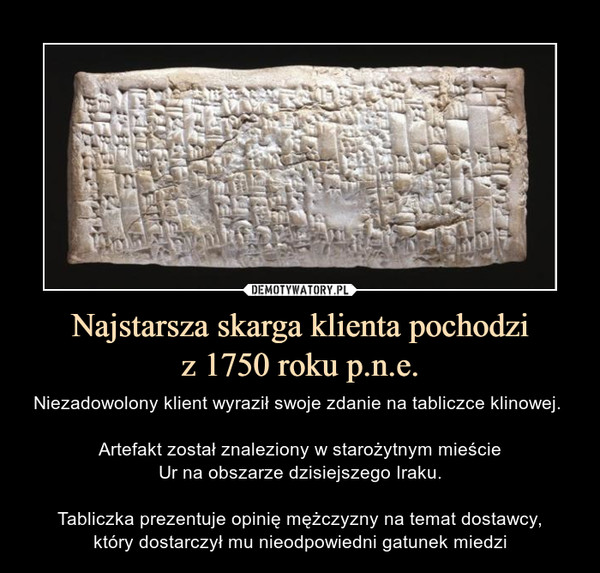 Najstarsza skarga klienta pochodzi
z 1750 roku p.n.e.